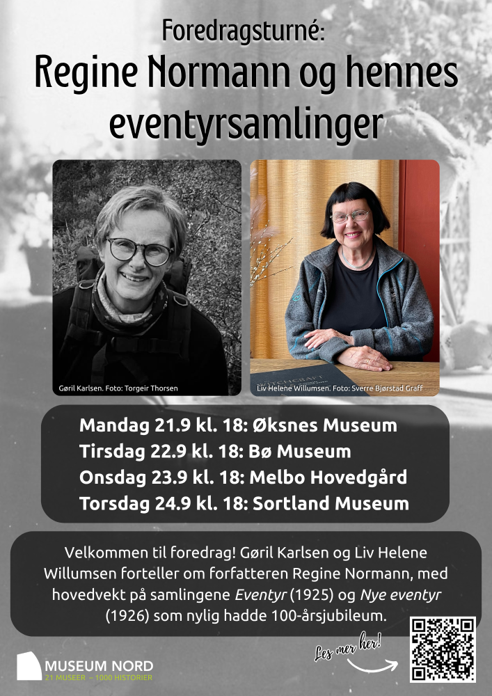 Plakat med bilde av to foredragsholdere og tidspunkt for foredrag. Tekst: Foredragsturné:
Regine Normann og hennes eventyrsamlinger
Mandag 21.9 kl. 18: Øksnes Museum
Tirsdag 22.9 kl. 18: Bø Museum
Onsdag 23.9 kl. 18: Melbo Hovedgård
Torsdag 24.9 kl. 18: Sortland Museum
Velkommen til foredrag! Gøril Karlsen og Liv Helene Willumsen forteller om forfatteren Regine Normann, med hovedvekt på samlingene Eventyr (1925) og Nye eventyr (1926) som nylig hadde 100-årsjubileum.
